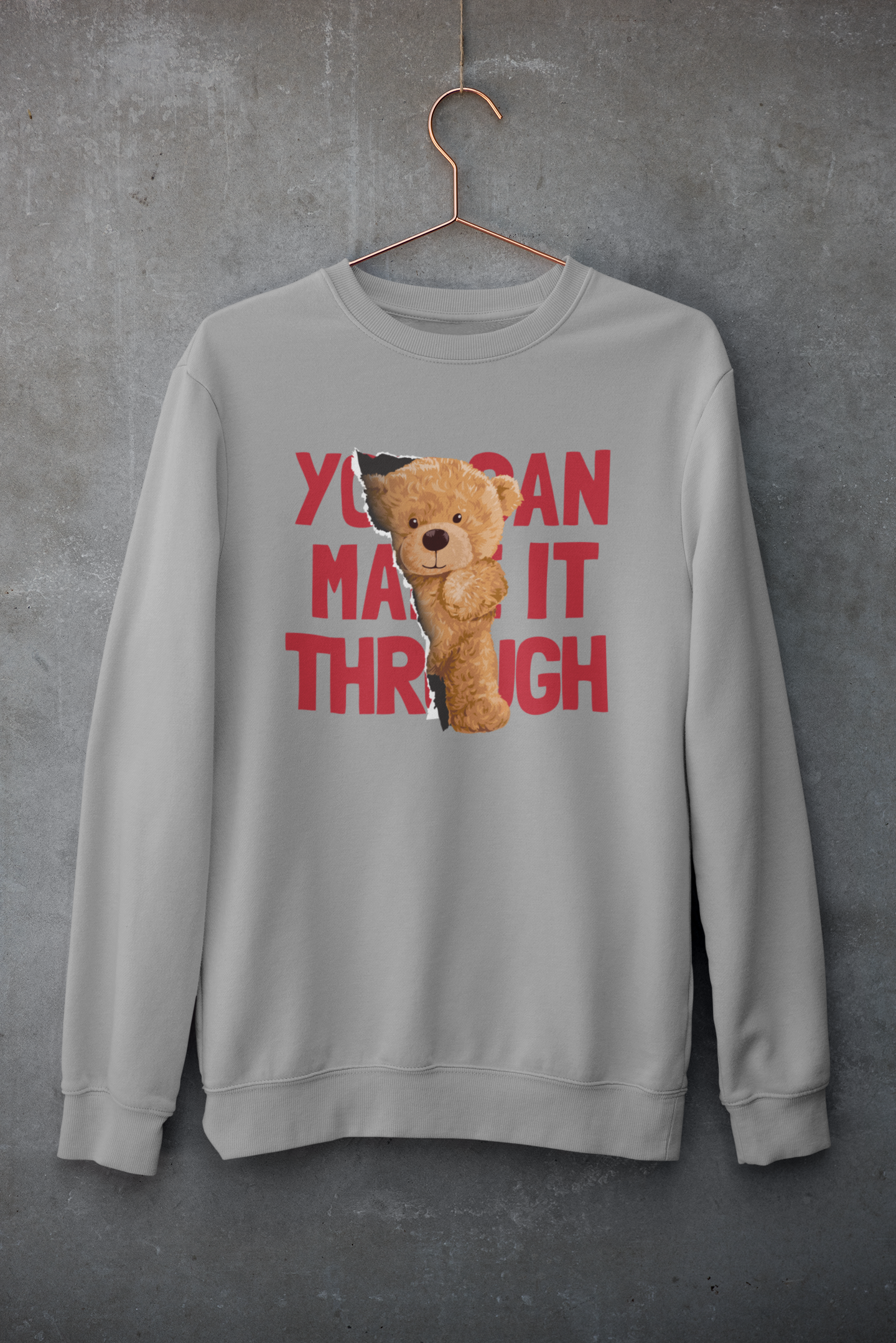 You Can Make It Through Teddy Sweatshirt
